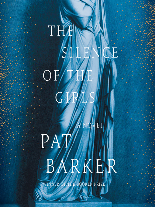 Title details for The Silence of the Girls by Pat Barker - Available